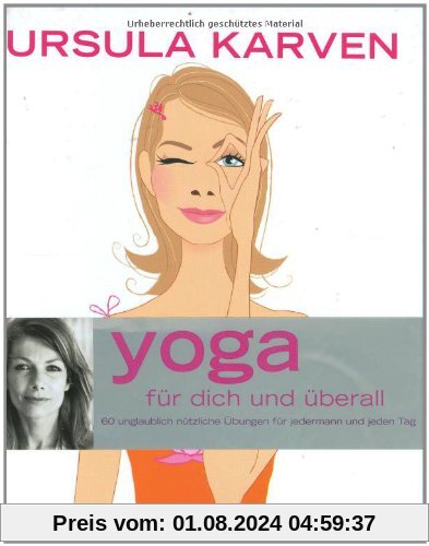 Yoga für dich und überall: 60 unglaublich nützliche Übungen für jedermann und jeden Tag (Einzeltitel)